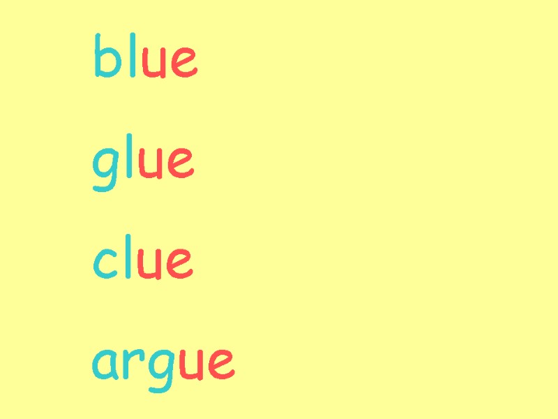 blue glue clue argue